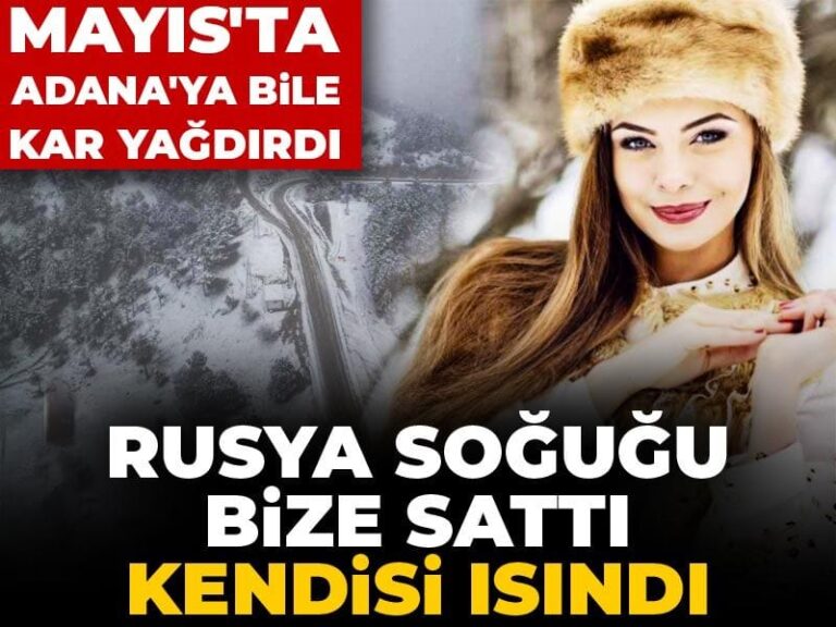 rusya-sogugu-bize-satti-kendisi-isindi-mayista-adanaya-bile-kar-yagdirdi-Y9ngtAZv