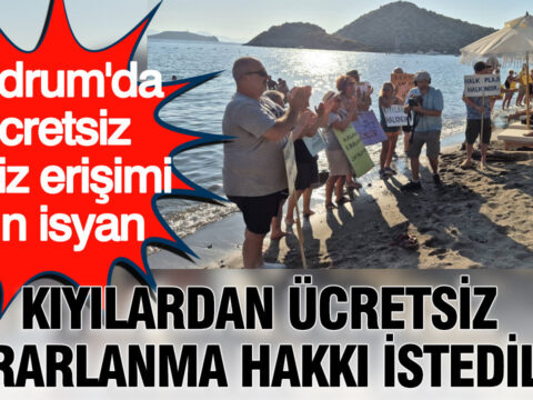 Bodrumda ucretsiz deniz erisimi icin isyan kiyilardan ucretsiz yararlanma hakki istediler aweFV1eZ